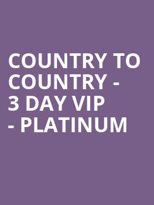 Country to Country - 3 Day VIP - Platinum at O2 Arena